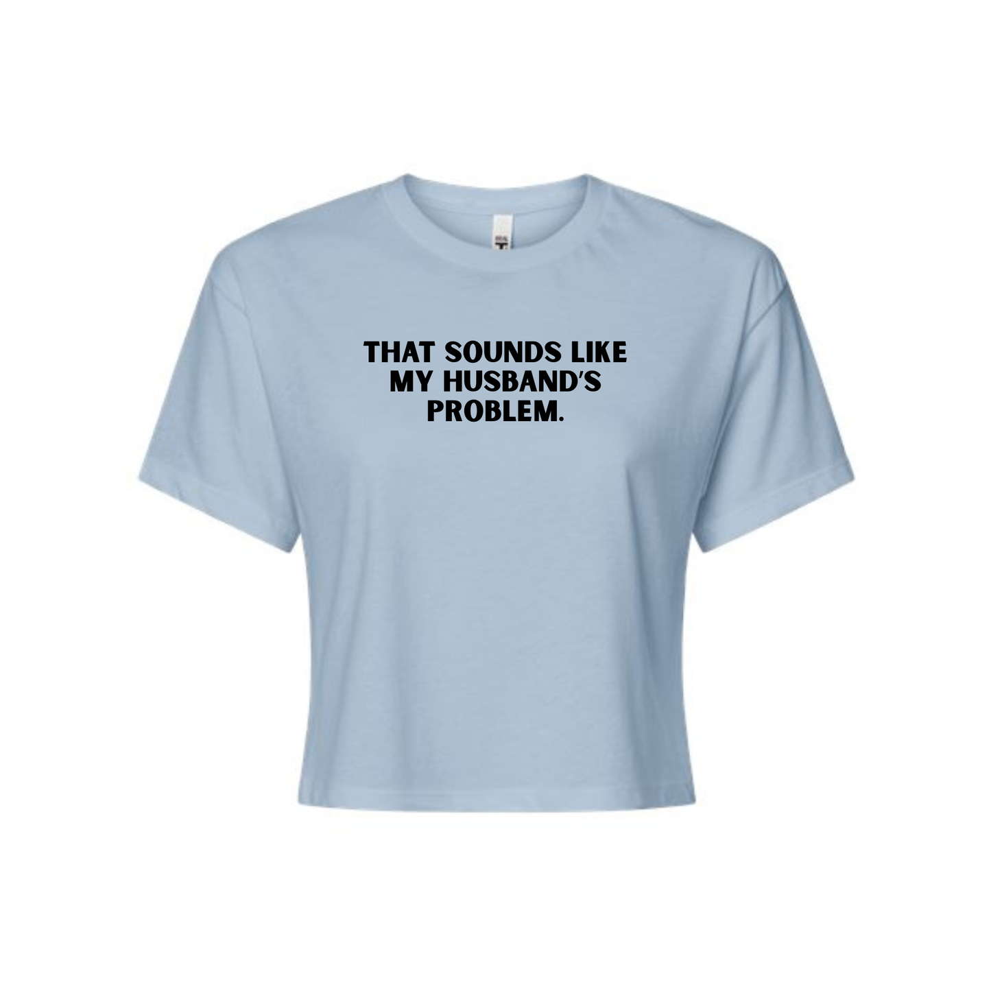That Sounds Like My Husband's Problem Cropped Tee | Funny Wife Shirt | Next Level 1580 Women's Crop Top | Soft Graphic T-Shirt